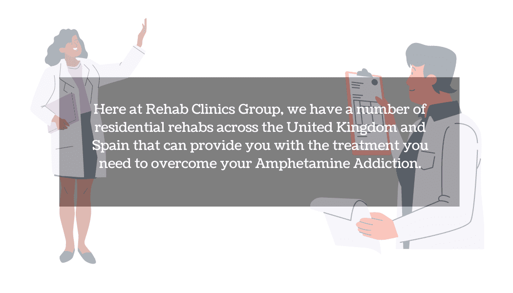 Here at Rehab Clinics Group, we have a number of residential rehabs across the United Kingdom and Spain that can provide you with the treatment you need to overcome your amphetamine addiction. (1)